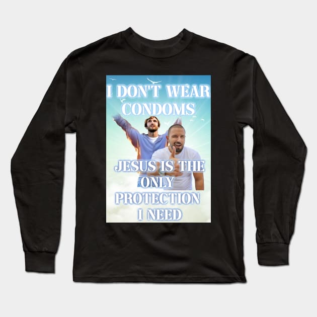 i dont use condoms jesus is the only protection i need Long Sleeve T-Shirt by InMyMentalEra